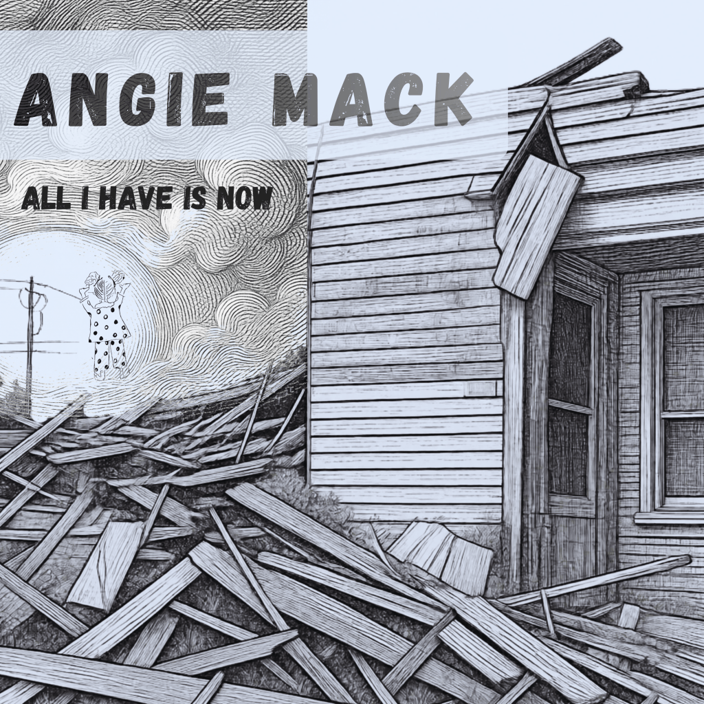 Album cover for 'All I Have Is Now' by Angie Mack, featuring a collage of a dilapidated house and debris with a whimsical figure in the background.